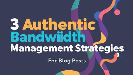 3 Authentic Bandwidth Management Strategies