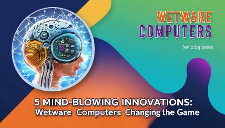 Wetware Computers Changing the Game