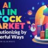 AI In Stock Market Revolutionizing by 8 Powerful Ways