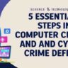 5 Essential Steps in computer crime and cyber crime Defense