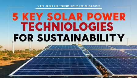 5 Key Solar power Technologies for Sustainability