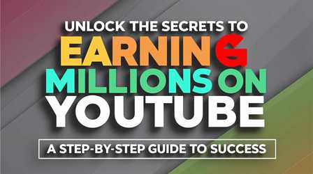 Unlock the Secrets to Earning Millions on YouTube