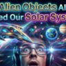 Interstellar Visitors: Alien Objects in Our Solar System? interstellar visitors alien objects